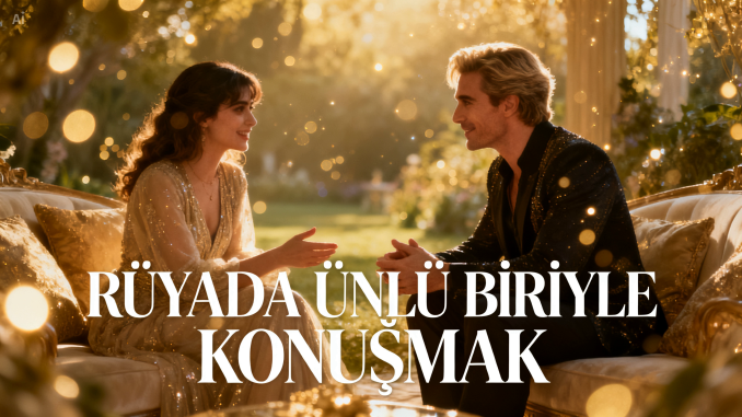 "Rüyada Ünlü Biriyle Konuşmak"