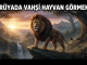 "Rüyada Vahşi Hayvan Görmek"