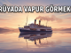 "Rüyada Vapur Görmek"