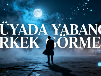 "Rüyada Yabancı Erkek Görmek"