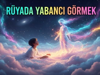 "Rüyada Yabancı Görmek"
