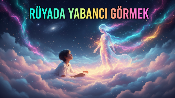 "Rüyada Yabancı Görmek"