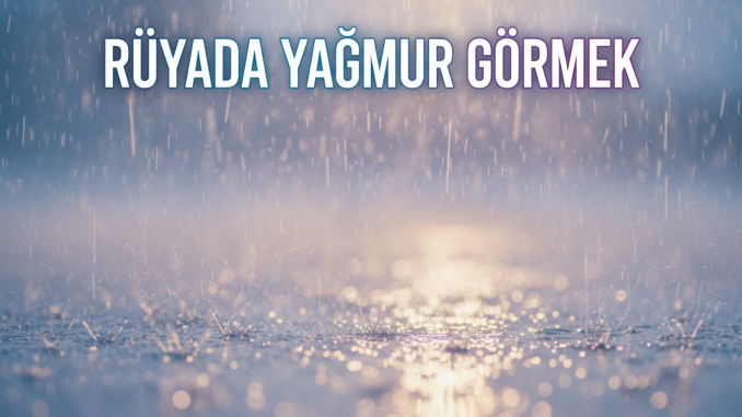 "Rüyada Yağmur Görmek"