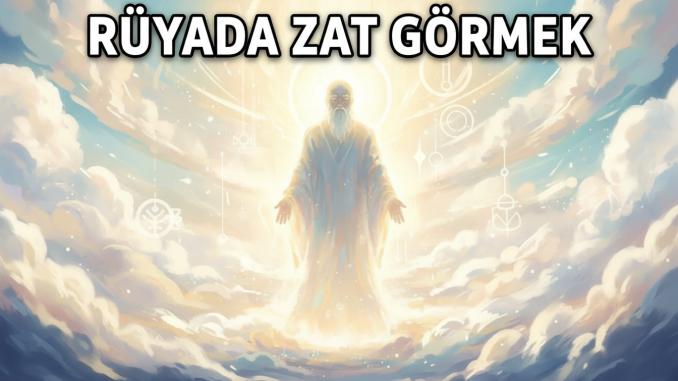 "Rüyada Zat Görmek"