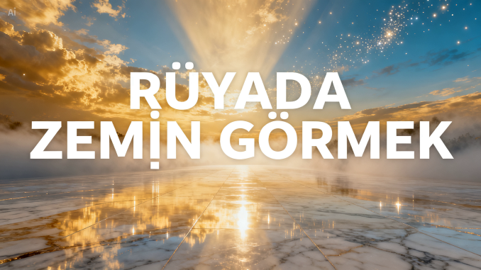 "Rüyada Zemin Görmek"