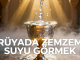 "Rüyada Zemzem Suyu Görmek"