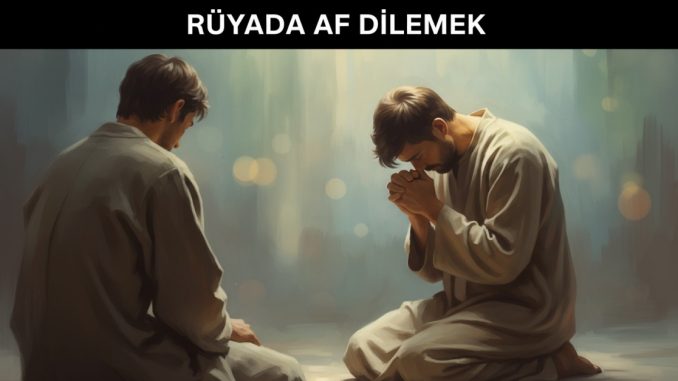 "Rüyada Af Dilemek"