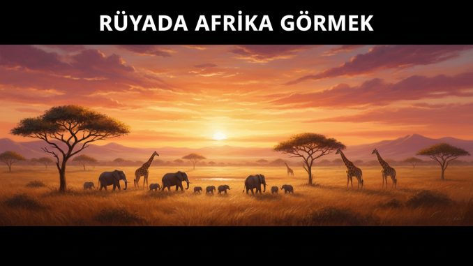 "Rüyada Afrika Görmek"