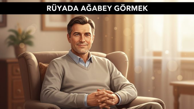 "Rüyada Ağabey Görmek"