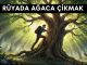 "Rüyada Ağaca Çıkmak"