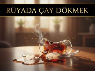 "Rüyada Çay Dökmek"