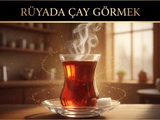 "Rüyada Çay Görmek"