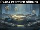 "Rüyada Cesetler Görmek"
