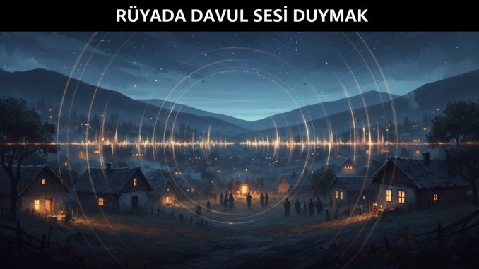 "Rüyada Davul Sesi Duymak"