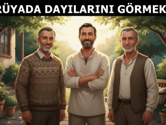 "Rüyada Dayılarını Görmek"