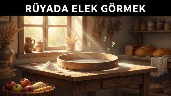 "Rüyada Elek Görmek"