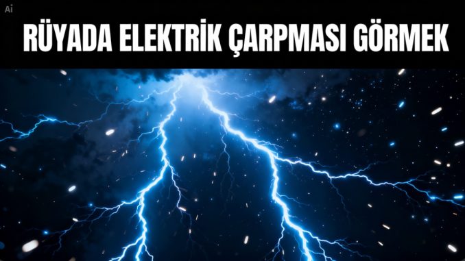 "Rüyada Elektrik Çarpması Görmek"