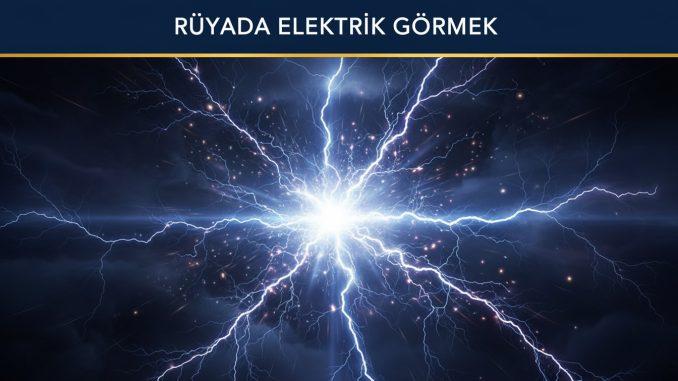"Rüyada Elektrik Görmek"