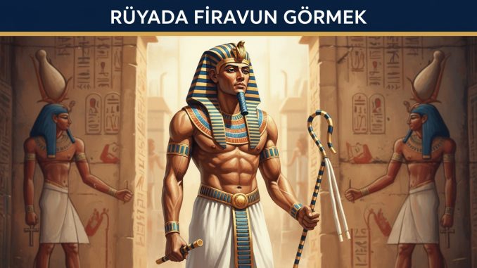 "Rüyada Firavun Görmek"