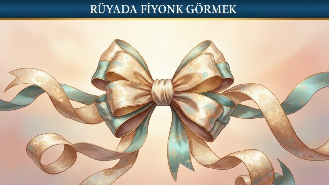 "Rüyada Fiyonk Görmek"