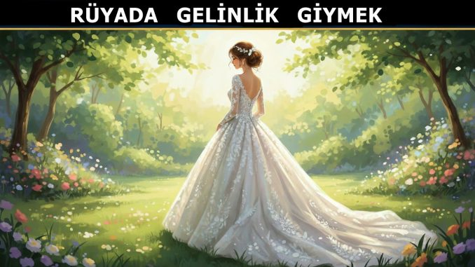 "Rüyada Gelinlik Giymek"