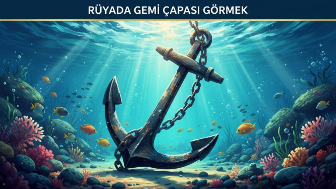 "Rüyada Gemi Çapası Görmek"