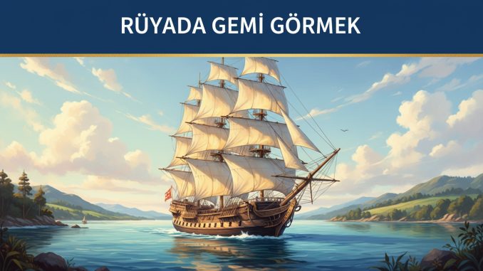 "Rüyada Gemi Görmek"