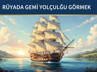 "Rüyada Gemi Yolculuğu Görmek"