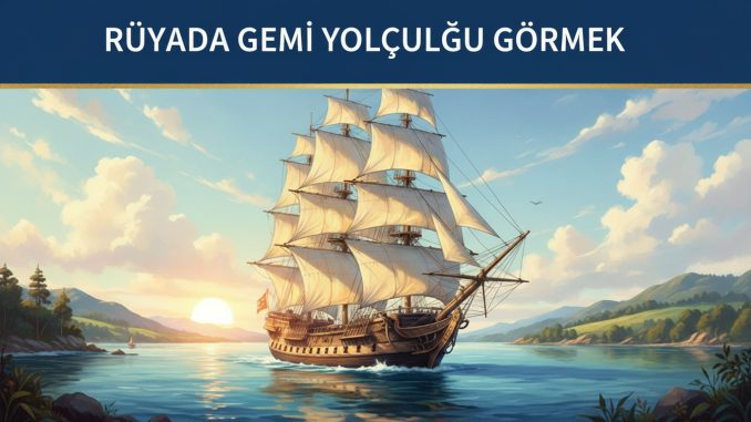 "Rüyada Gemi Yolculuğu Görmek"
