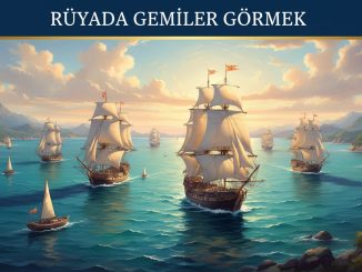 "Rüyada Gemiler Görmek"