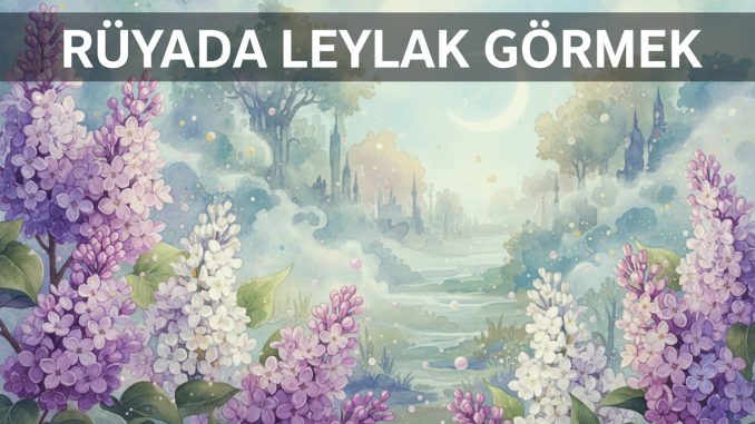 "Rüyada Leylak Görmek"