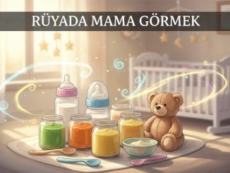 "Rüyada Mama Görmek"