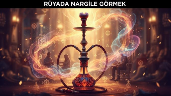 "Rüyada Nargile Görmek"