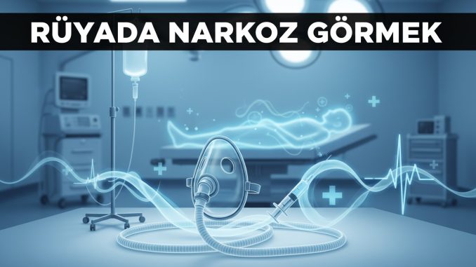 "Rüyada Narkoz Görmek"