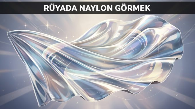 "Rüyada Naylon Görmek"