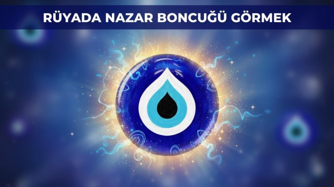 "Rüyada Nazar Boncuğu Görmek"