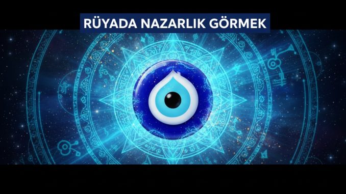 "Rüyada Nazarlık Görmek"