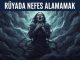 "Rüyada Nefes Alamamak"