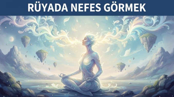 "Rüyada Nefes Görmek"