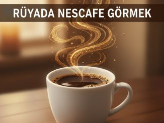 "Rüyada Nescafe Görmek"
