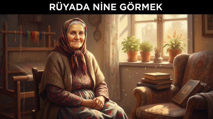 "Rüyada Nine Görmek"