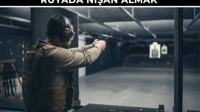 "Rüyada Nişan Almak"