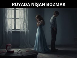 "Rüyada Nişan Bozmak"