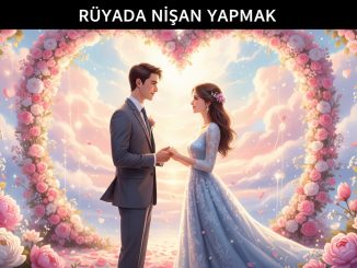 "Rüyada Nişan Yapmak"