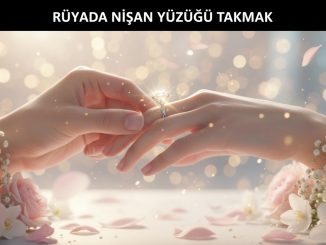 "Rüyada Nişan Yüzüğü Takmak"