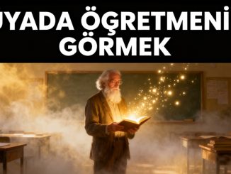"Rüyada Öğretmenimi Görmek"