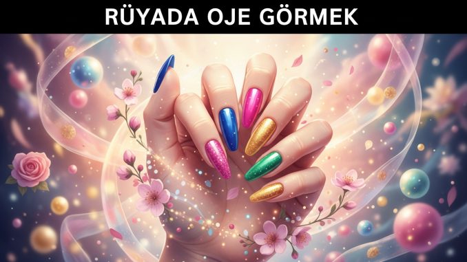 "Rüyada Oje Görmek"