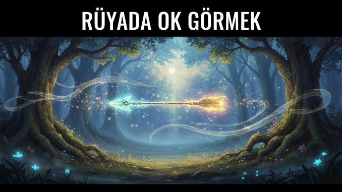 "Rüyada Ok Görmek"