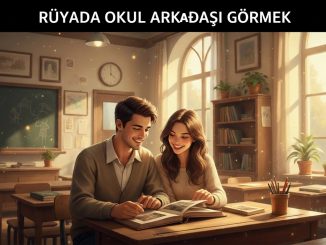 "Rüyada Okul Arkadaşı Görmek"
