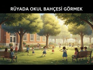 "Rüyada Okul Bahçesi Görmek"